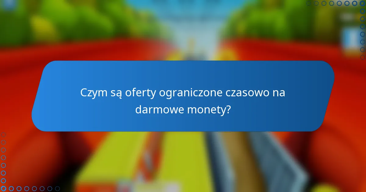Czym są oferty ograniczone czasowo na darmowe monety?
