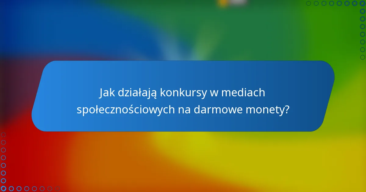 Jak działają konkursy w mediach społecznościowych na darmowe monety?