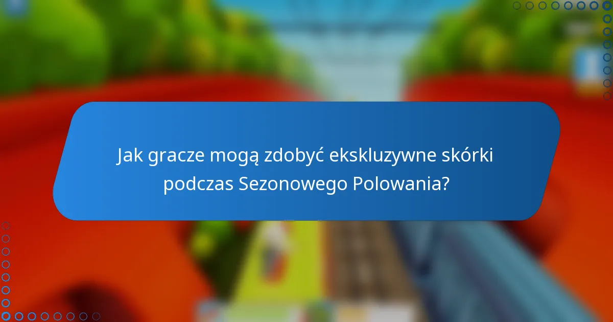 Jak gracze mogą zdobyć ekskluzywne skórki podczas Sezonowego Polowania?