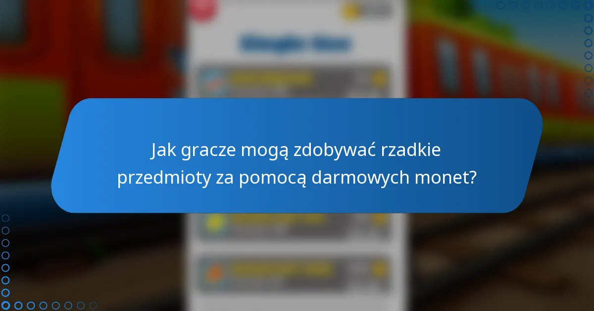 Jak gracze mogą zdobywać rzadkie przedmioty za pomocą darmowych monet?