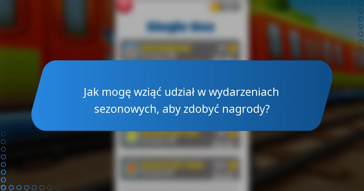 Jak mogę wziąć udział w wydarzeniach sezonowych, aby zdobyć nagrody?