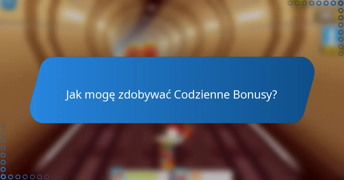 Jak mogę zdobywać Codzienne Bonusy?