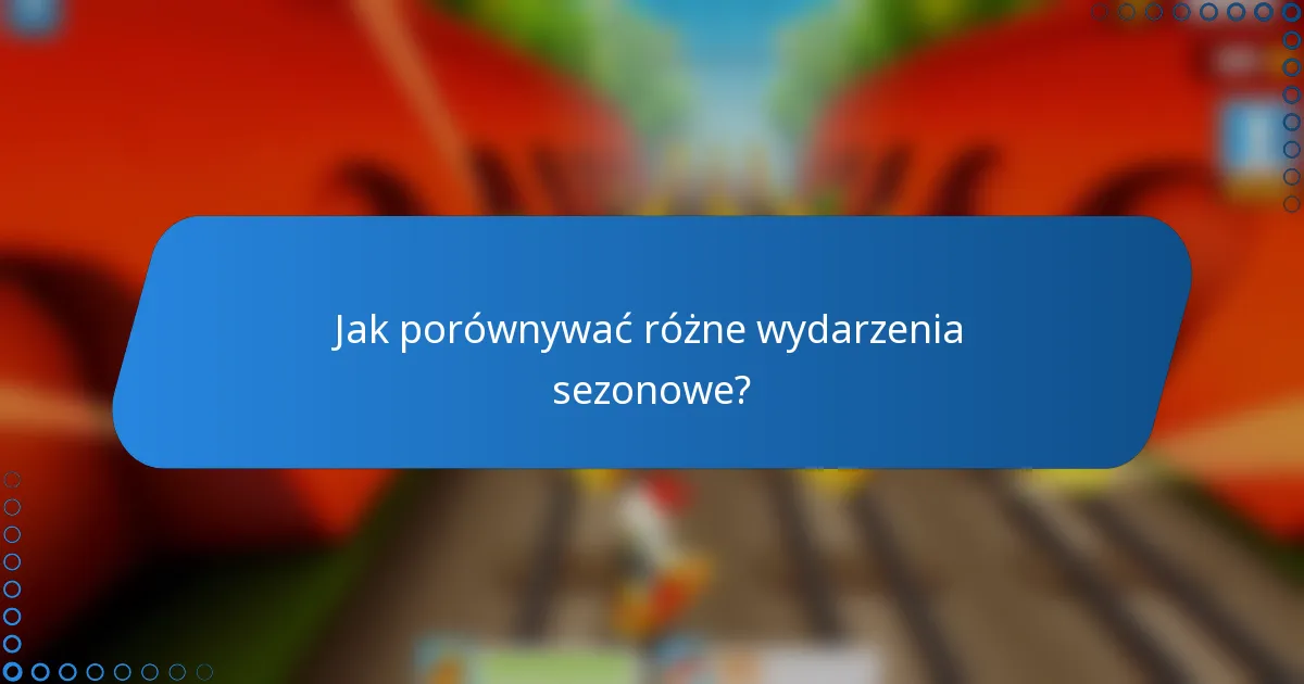 Jak porównywać różne wydarzenia sezonowe?