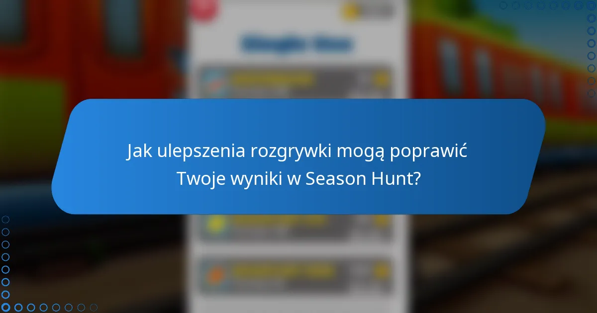 Jak ulepszenia rozgrywki mogą poprawić Twoje wyniki w Season Hunt?