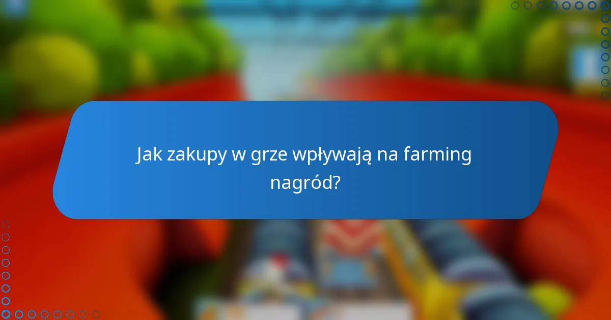 Jak zakupy w grze wpływają na farming nagród?