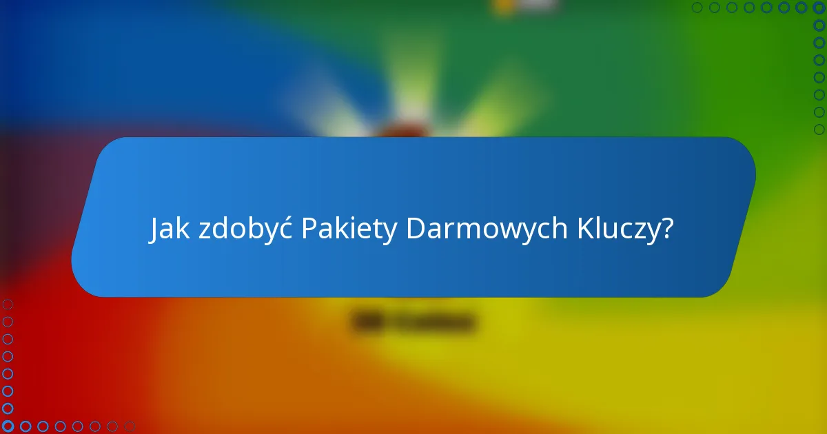 Jak zdobyć Pakiety Darmowych Kluczy?