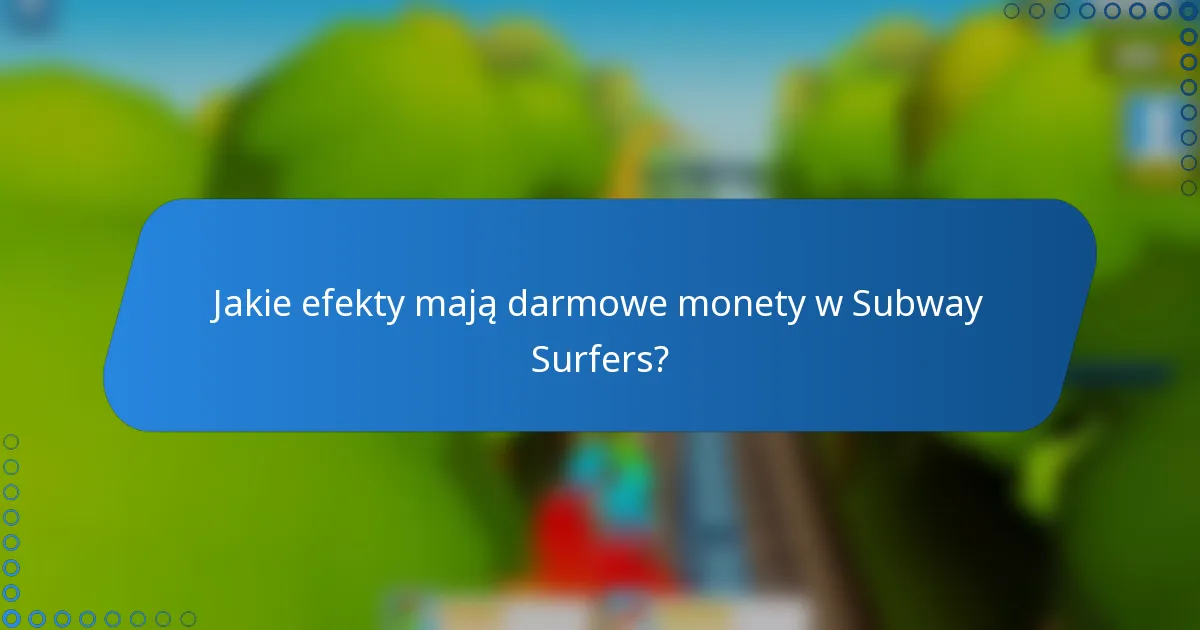 Jakie efekty mają darmowe monety w Subway Surfers?
