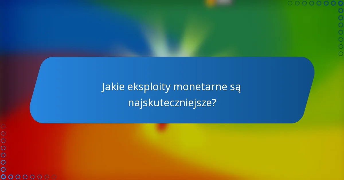 Jakie eksploity monetarne są najskuteczniejsze?
