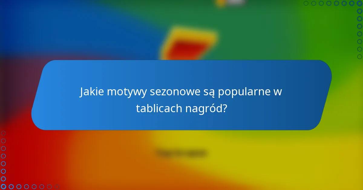 Jakie motywy sezonowe są popularne w tablicach nagród?