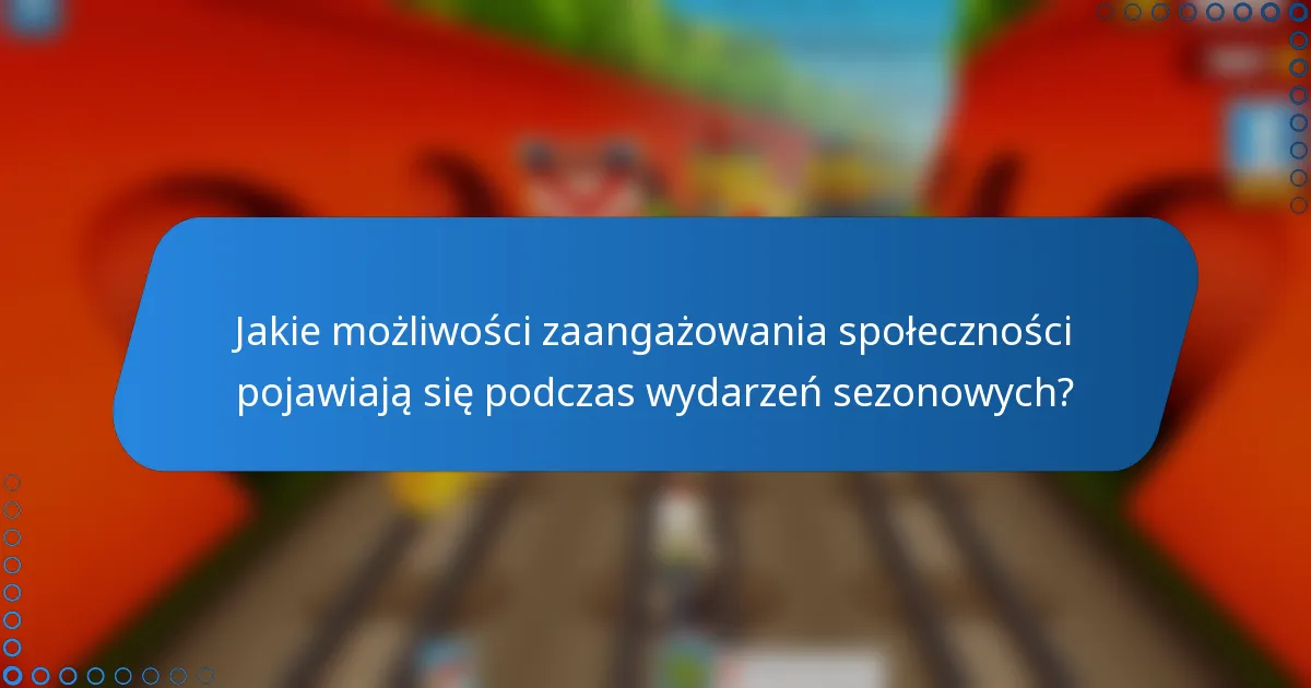 Jakie możliwości zaangażowania społeczności pojawiają się podczas wydarzeń sezonowych?