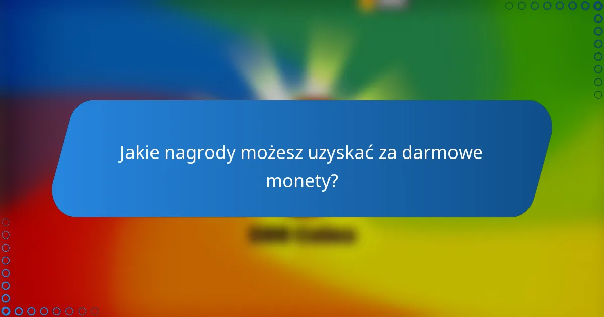 Jakie nagrody możesz uzyskać za darmowe monety?