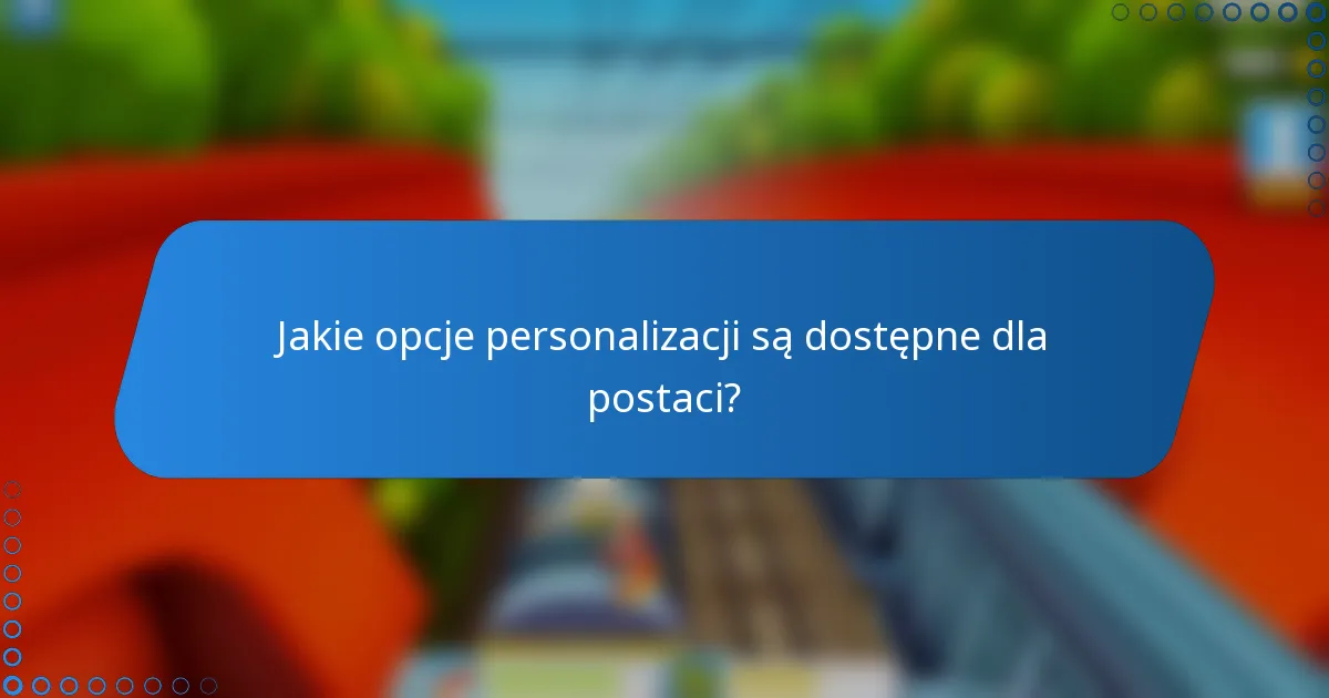 Jakie opcje personalizacji są dostępne dla postaci?