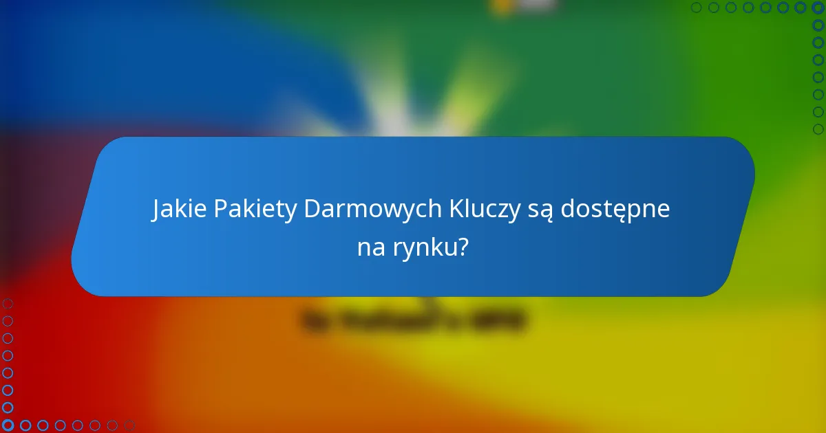 Jakie Pakiety Darmowych Kluczy są dostępne na rynku?