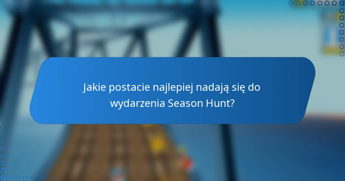 Jakie postacie najlepiej nadają się do wydarzenia Season Hunt?