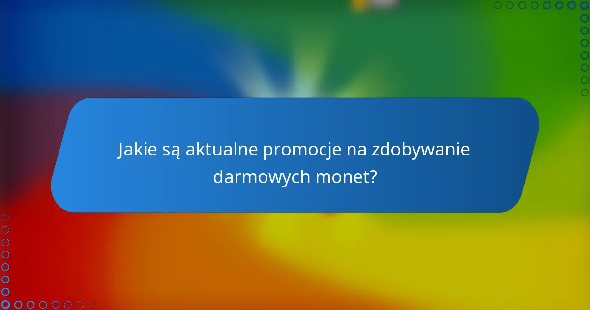 Jakie są aktualne promocje na zdobywanie darmowych monet?