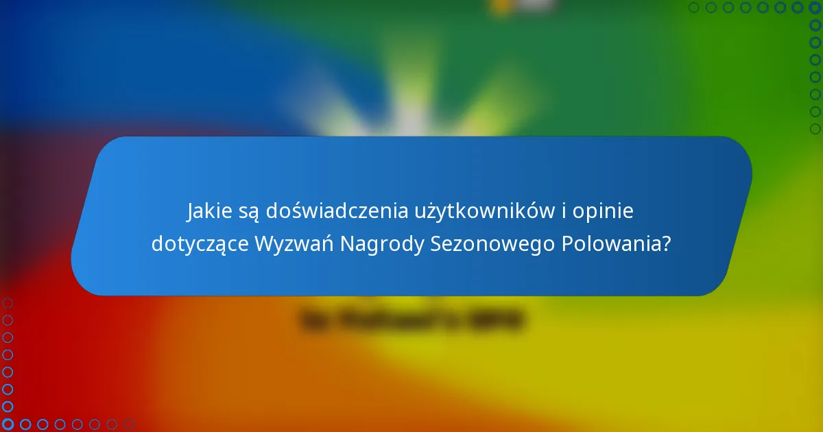 Jakie są doświadczenia użytkowników i opinie dotyczące Wyzwań Nagrody Sezonowego Polowania?
