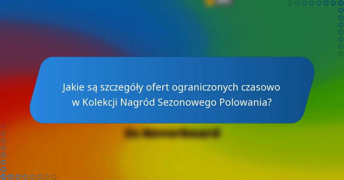 Jakie są szczegóły ofert ograniczonych czasowo w Kolekcji Nagród Sezonowego Polowania?