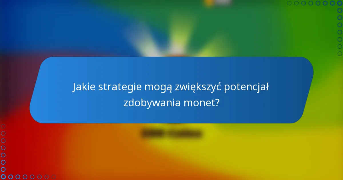 Jakie strategie mogą zwiększyć potencjał zdobywania monet?