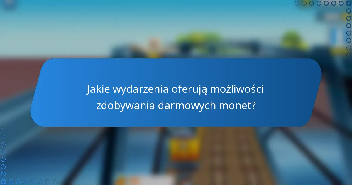 Jakie wydarzenia oferują możliwości zdobywania darmowych monet?