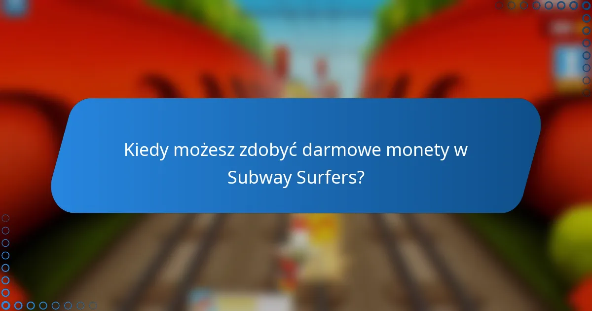 Kiedy możesz zdobyć darmowe monety w Subway Surfers?