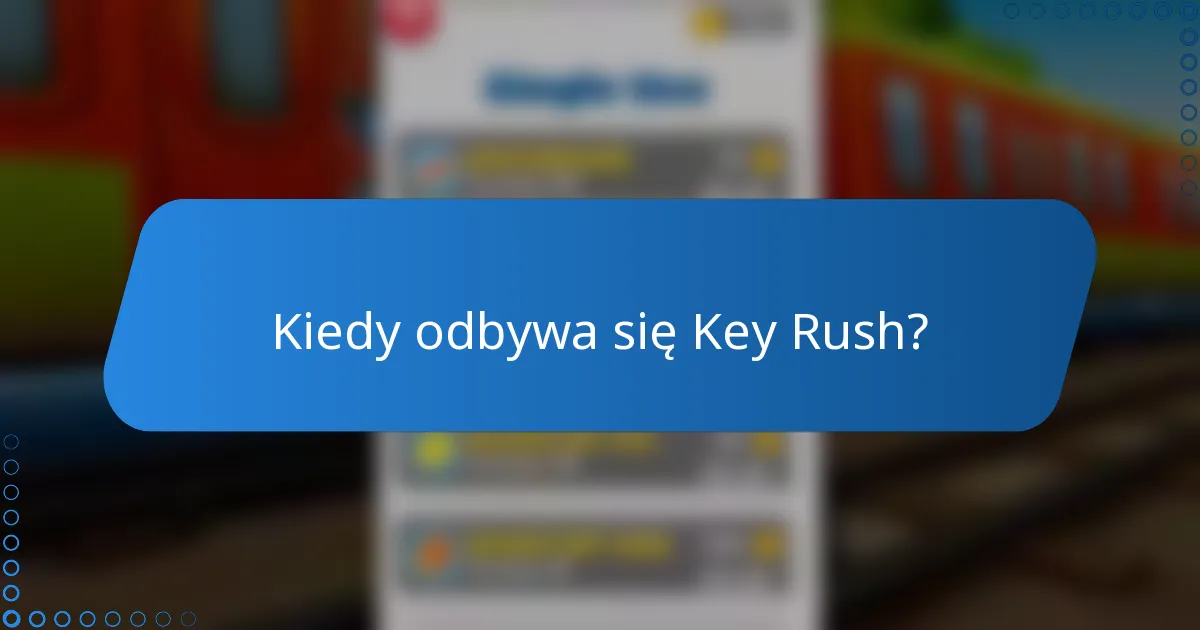 Kiedy odbywa się Key Rush?