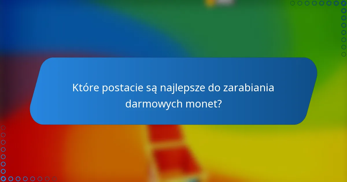 Które postacie są najlepsze do zarabiania darmowych monet?